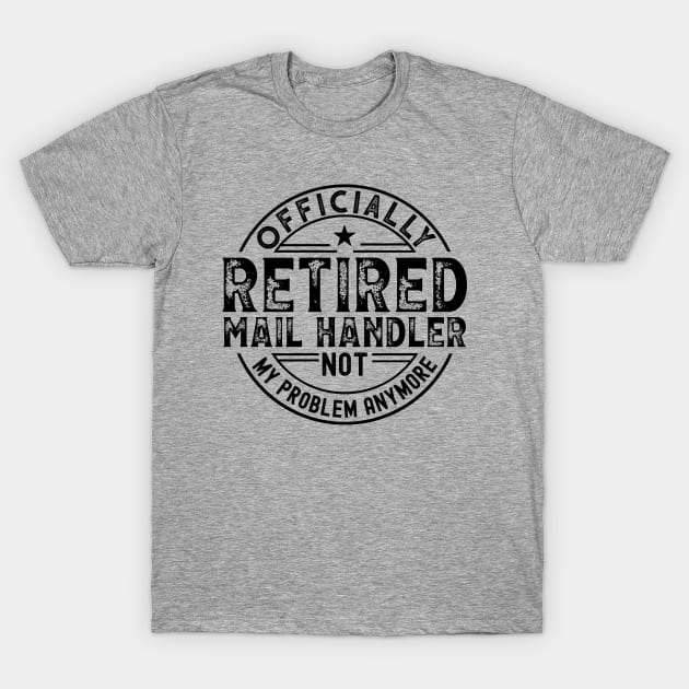 Retired Mail Handler T-Shirt by Stay Weird